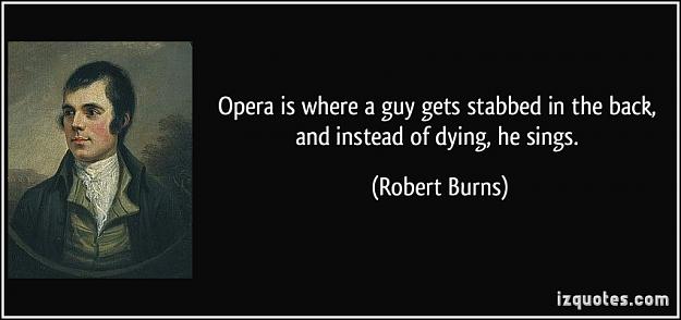 Click to Enlarge

Name: quote-opera-is-where-a-guy-gets-stabbed-in-the-back-and-instead-of-dying-he-sings-robert-burns-2.jpg
Size: 52 KB