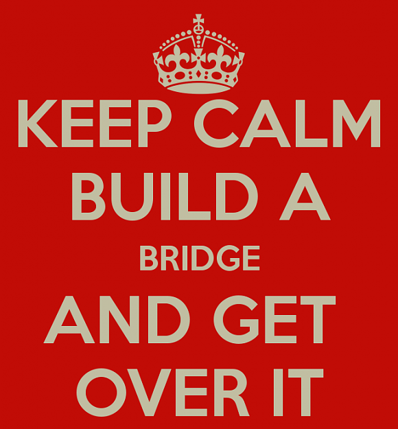 Click to Enlarge

Name: keep-calm-build-a-bridge-and-get-over-it-2.png
Size: 44 KB