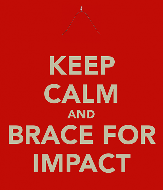 Click to Enlarge

Name: keep-calm-and-brace-for-impact-3.png
Size: 29 KB