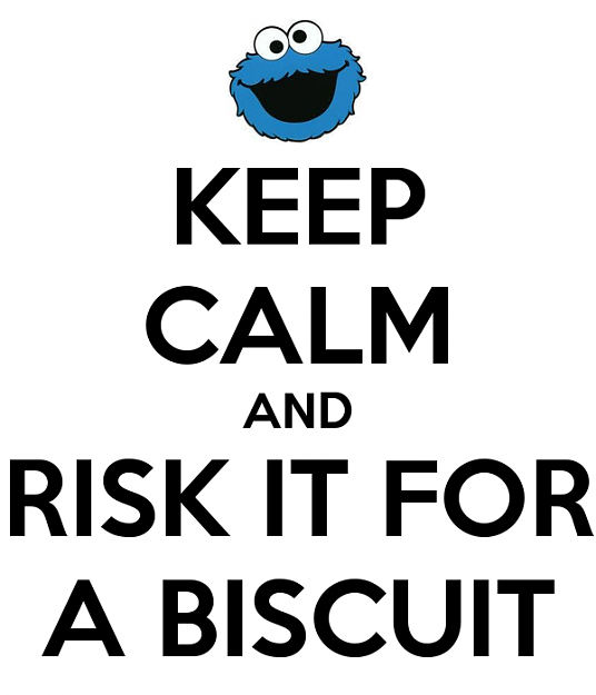Click to Enlarge

Name: keep-calm-and-risk-it-for-a-biscuit-1.png
Size: 54 KB