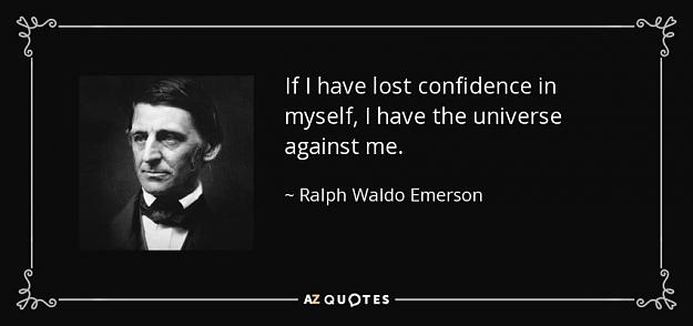 Click to Enlarge

Name: quote-if-i-have-lost-confidence-in-myself-i-have-the-universe-against-me-ralph-waldo-emerson-34-.jpg
Size: 38 KB