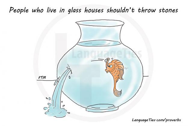 Click to Enlarge

Name: 005-People-who-live-in-glass-houses-shouldnt-throw-stones.jpg
Size: 41 KB