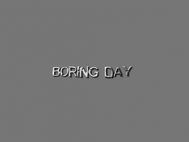 Click to Enlarge

Name: boring-day-wallpaper.jpg
Size: 20 KB