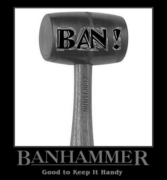 Click to Enlarge

Name: Banhammer.sized.jpg
Size: 39 KB
