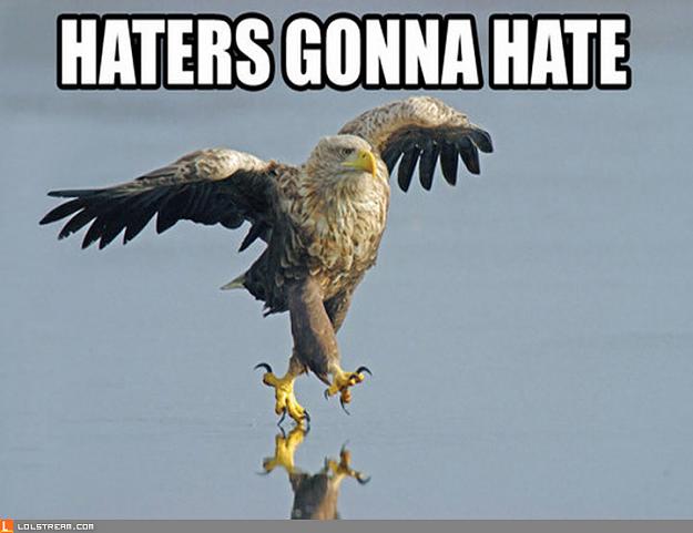 Click to Enlarge

Name: haters.jpg
Size: 71 KB