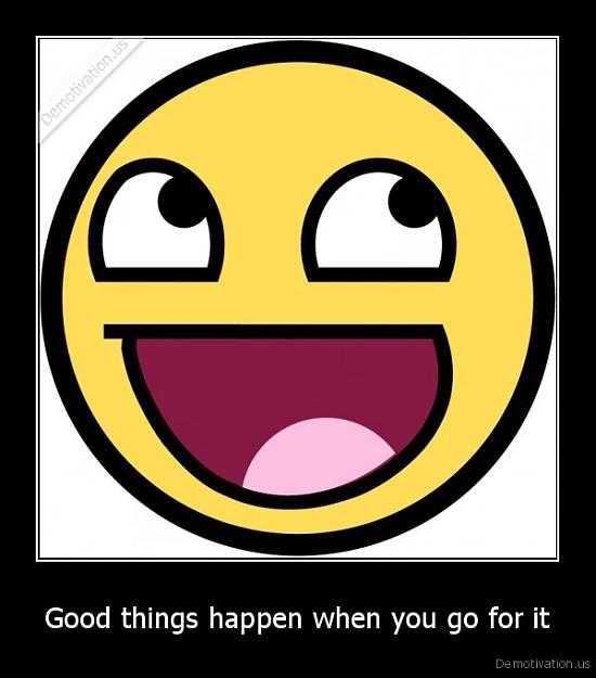 Click to Enlarge

Name: demotivation.us_Good-things-happen-when-you-go-for-it-_131807416828.jpg
Size: 55 KB