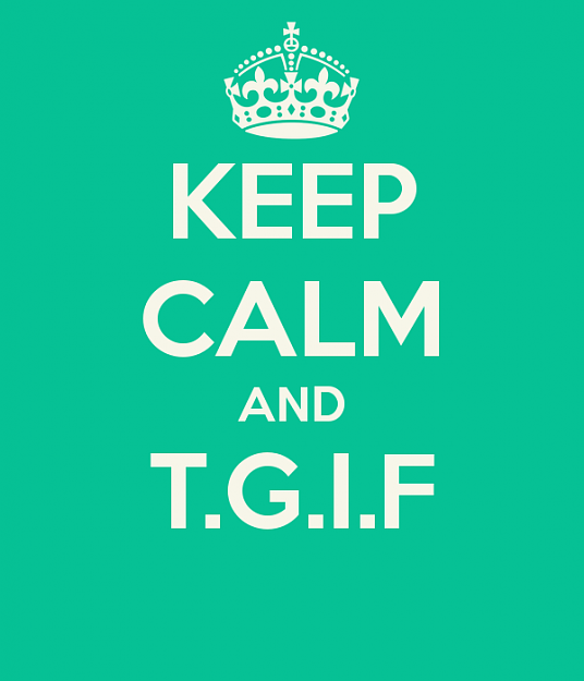 Click to Enlarge

Name: keep-calm-and-t-g-i-f-12.png
Size: 33 KB