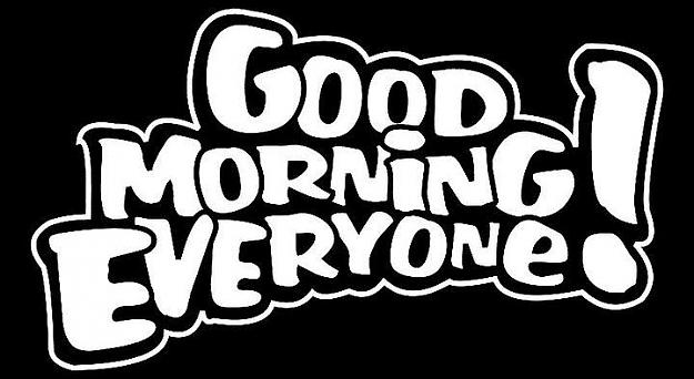 Click to Enlarge

Name: GOOD_MORNING_EVERYONE_-_My_Day.jpg
Size: 46 KB