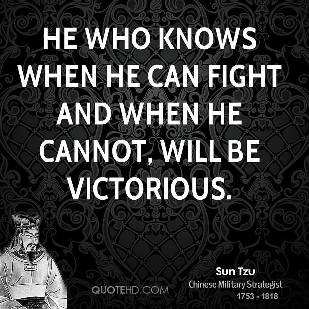Click to Enlarge

Name: sun-tzu-sun-tzu-he-who-knows-when-he-can-fight-and-when-he-cannot.jpg
Size: 124 KB