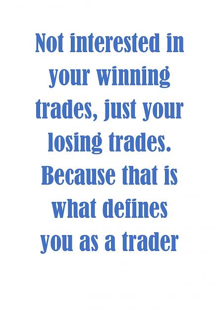 Click to Enlarge

Name: Not interested in your winning trades.jpg
Size: 133 KB