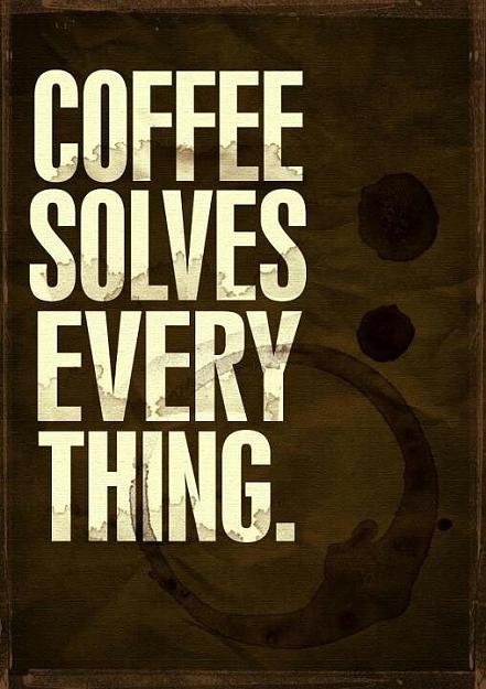 Click to Enlarge

Name: coffee solves.jpg
Size: 58 KB