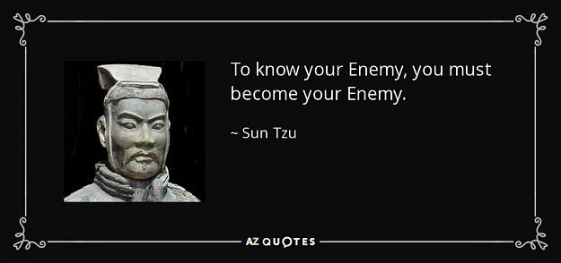 Click to Enlarge

Name: quote-to-know-your-enemy-you-must-become-your-enemy-sun-tzu-57-61-83.jpg
Size: 40 KB