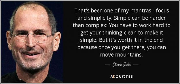 Click to Enlarge

Name: quote-that-s-been-one-of-my-mantras-focus-and-simplicity-simple-can-be-harder-than-complex-steve.jpg
Size: 88 KB