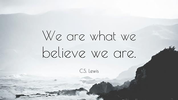 Click to Enlarge

Name: 17704-C-S-Lewis-Quote-We-are-what-we-believe-we-are.jpg
Size: 85 KB