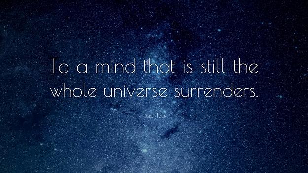 Click to Enlarge

Name: 5122-Lao-Tzu-Quote-To-a-mind-that-is-still-the-whole-universe.jpg
Size: 173 KB