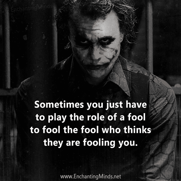 Click to Enlarge

Name: Sometimes-you-just-have-to-play-the-role-of-a-fool-to-fool-the-fool-who-thinks-they-are-fooling-.png
Size: 189 KB
