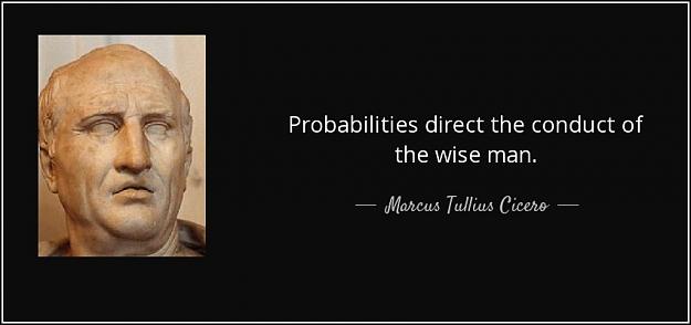 Click to Enlarge

Name: quote-probabilities-direct-the-conduct-of-the-wise-man-marcus-tullius-cicero-112-79-94.jpg
Size: 47 KB