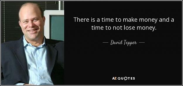 Click to Enlarge

Name: quote-there-is-a-time-to-make-money-and-a-time-to-not-lose-money-david-tepper-114-29-96.jpg
Size: 45 KB