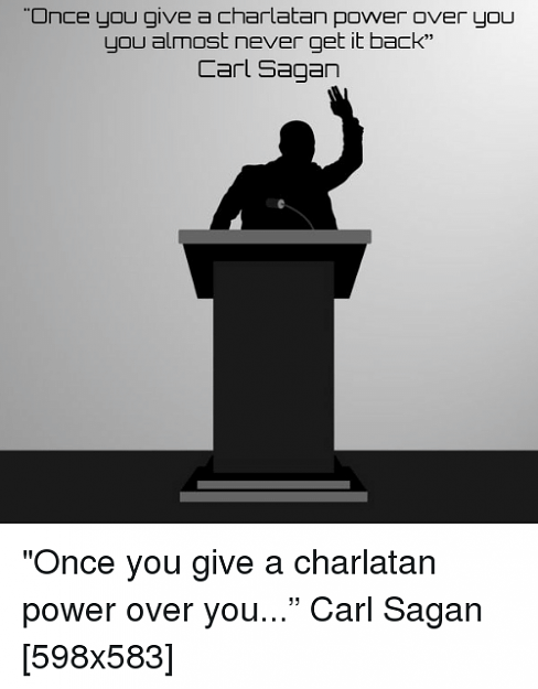 Click to Enlarge

Name: once-you-give-a-charlatan-power-over-you-you-almost-22109249.png
Size: 59 KB