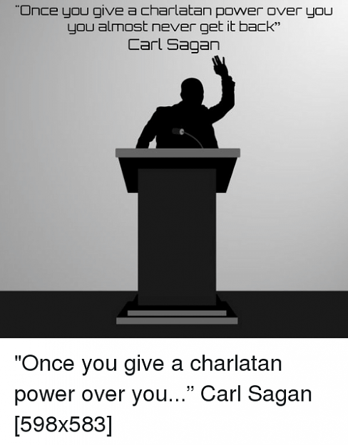 Click to Enlarge

Name: once-you-give-a-charlatan-power-over-you-you-almost-22109249.png
Size: 59 KB
