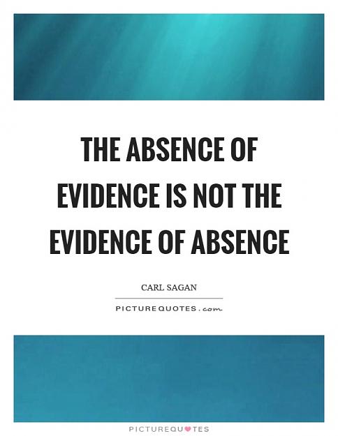 Click to Enlarge

Name: the-absence-of-evidence-is-not-the-evidence-of-absence-quote-1.jpg
Size: 76 KB