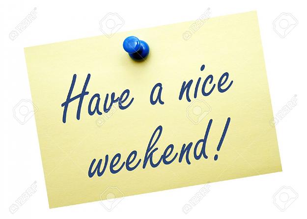 Click to Enlarge

Name: have-a-nice-weekend.jpg
Size: 93 KB