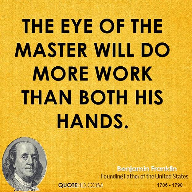 Click to Enlarge

Name: benjamin-franklin-politician-the-eye-of-the-master-will-do-more-work.jpg
Size: 109 KB