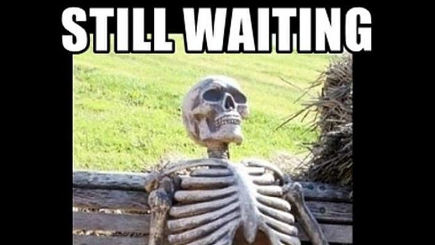 Click to Enlarge

Name: Waiting-Memes-52918-aad4877.jpg
Size: 38 KB