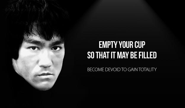 Click to Enlarge

Name: Bruce-Lee-Quote-Empty-Your-Cup.jpg
Size: 121 KB