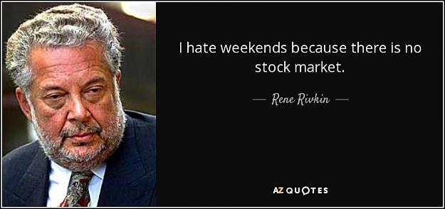 Click to Enlarge

Name: quote-i-hate-weekends-because-there-is-no-stock-market-rene-rivkin-56-6-0637.jpg
Size: 56 KB