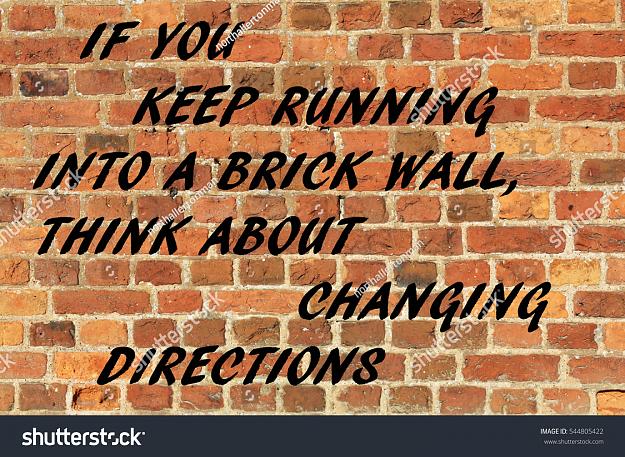 Click to Enlarge

Name: stock-photo-brick-wall-with-an-if-you-keep-running-into-a-brick-wall-think-about-changing-direct.jpg
Size: 1.1 MB