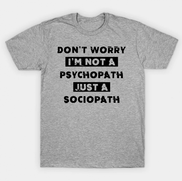 Click to Enlarge

Name: Sociopath-TShirt.png
Size: 462 KB