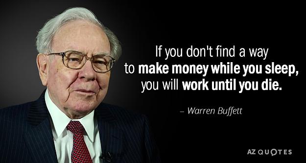Click to Enlarge

Name: Quotation-Warren-Buffett-If-you-don-t-find-a-way-to-make-money-87-85-65.jpg
Size: 83 KB