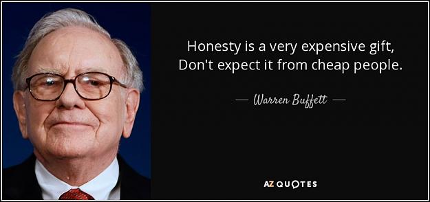Click to Enlarge

Name: quote-honesty-is-a-very-expensive-gift-don-t-expect-it-from-cheap-people-warren-buffett-48-50-25.jpg
Size: 54 KB