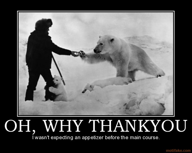 Click to Enlarge

Name: oh-why-thankyou-polar-bears-ice-food-appetizer-demotivational-poster-1265228492.jpg
Size: 53 KB