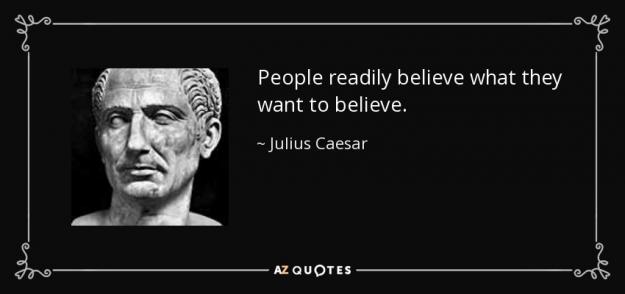 Click to Enlarge

Name: quote-people-readily-believe-what-they-want-to-believe-julius-caesar-66-14-66.jpg
Size: 38 KB