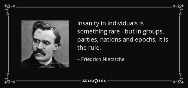 Click to Enlarge

Name: quote-insanity-in-individuals-is-something-rare-but-in-groups-parties-nations-and-epochs-it-friedric
Size: 53 KB
