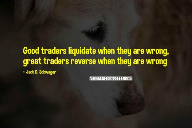 Click to Enlarge

Name: good-traders-liquidate-when-they-are-wrong-great-414014-1.jpg
Size: 37 KB