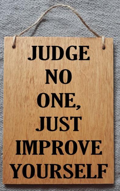 Click to Enlarge

Name: Judge No One, Only Improve Yourself Hanging Wood Sign, Words Of Wisdom Sign,  Inspirational Words Si
Size: 158 KB