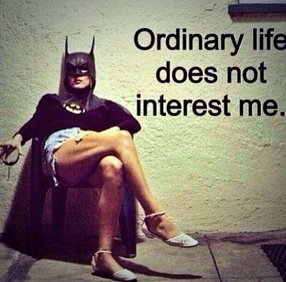 Click to Enlarge

Name: Ordinary life does not interest me.jpg
Size: 58 KB