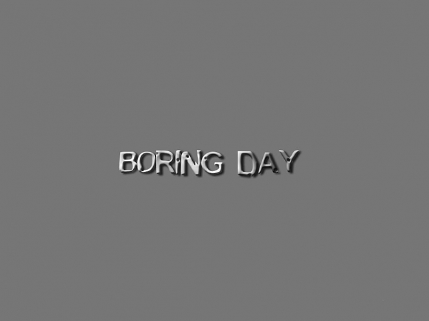 Click to Enlarge

Name: boring-day-wallpaper.jpg
Size: 20 KB