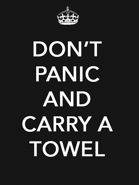 Click to Enlarge

Name: dont-panic-and-carry-a-towel.jpg
Size: 56 KB